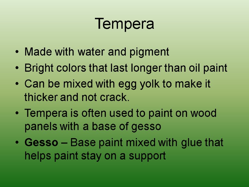 Tempera Made with water and pigment Bright colors that last longer than oil paint